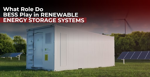 Role of BESS in Renewable Energy Storage